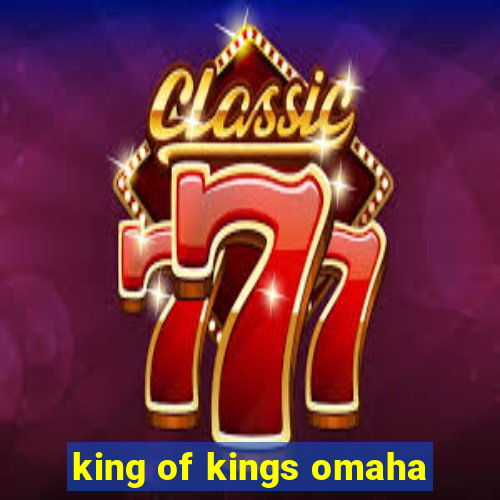 king of kings omaha