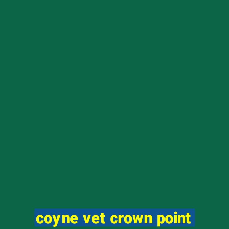 coyne vet crown point