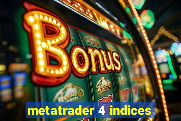 metatrader 4 indices