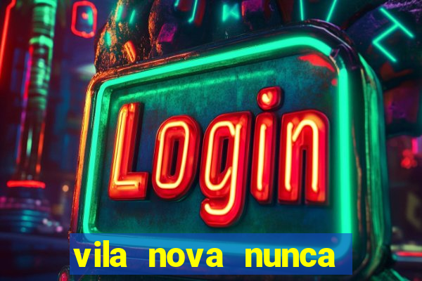 vila nova nunca jogou serie a