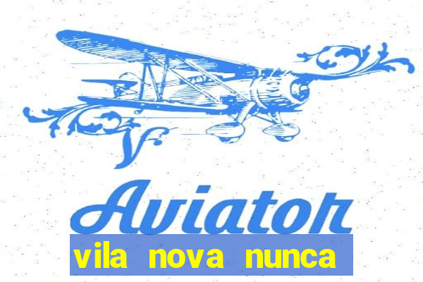 vila nova nunca jogou serie a