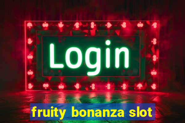 fruity bonanza slot