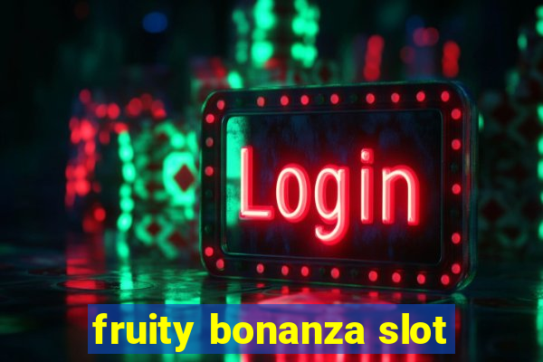 fruity bonanza slot