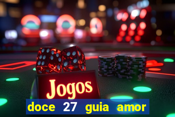 doce 27 guia amor amor doce ep 27 guia e respostas