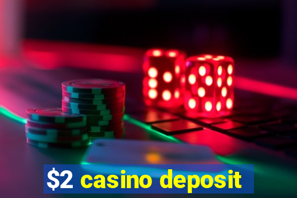 $2 casino deposit