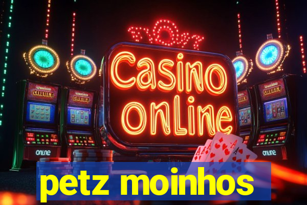 petz moinhos