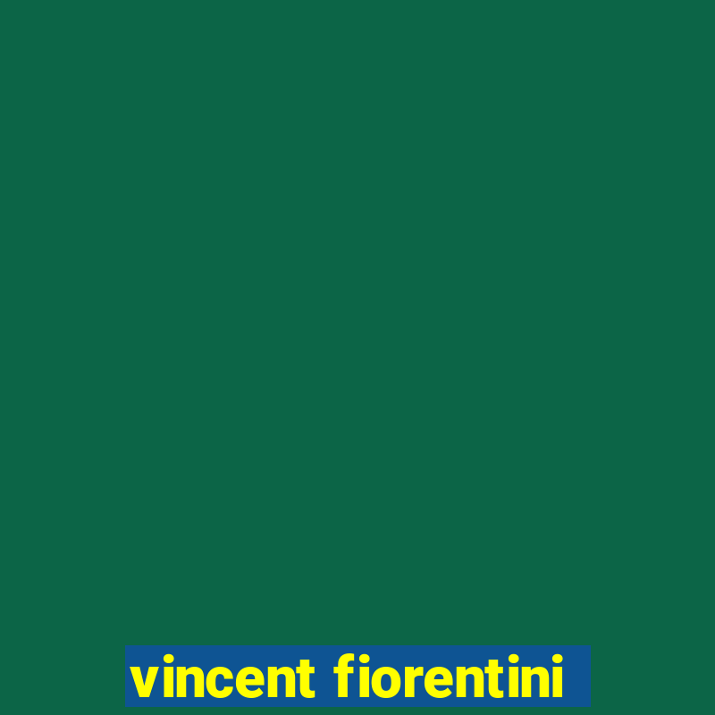 vincent fiorentini