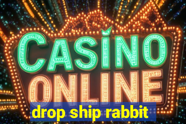 drop ship rabbit