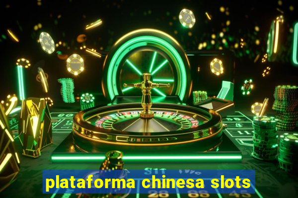 plataforma chinesa slots