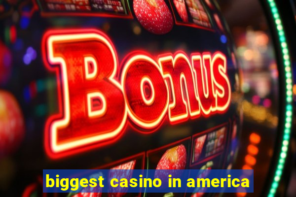 biggest casino in america