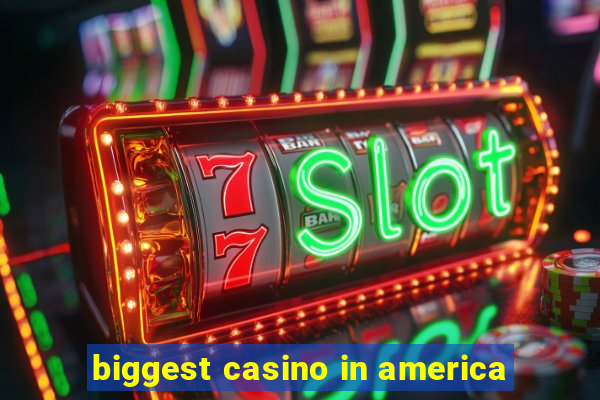 biggest casino in america