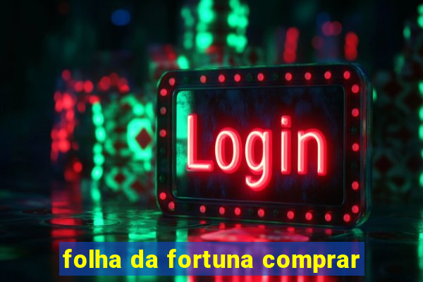 folha da fortuna comprar