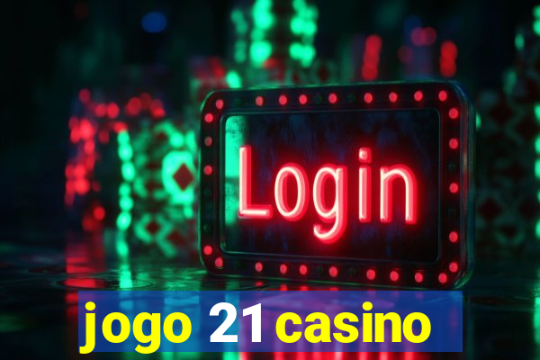 jogo 21 casino