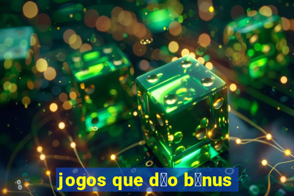 jogos que d茫o b么nus