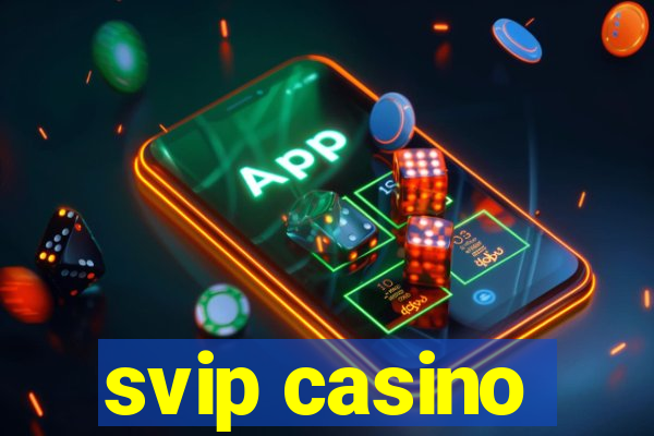 svip casino