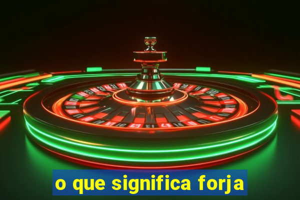 o que significa forja