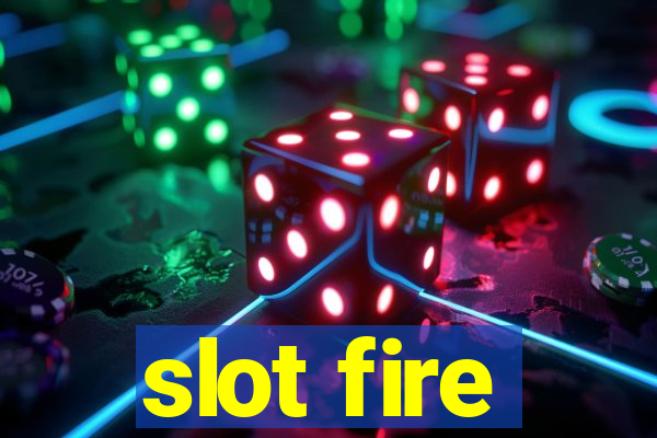 slot fire