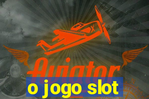 o jogo slot