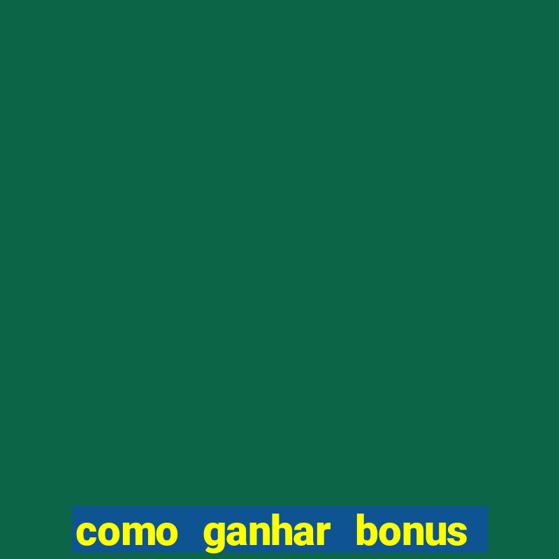 como ganhar bonus no estrela bet