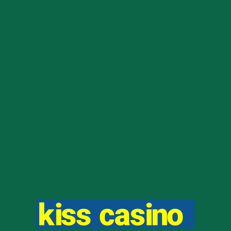 kiss casino