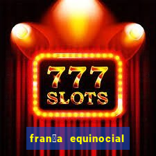 fran莽a equinocial o que