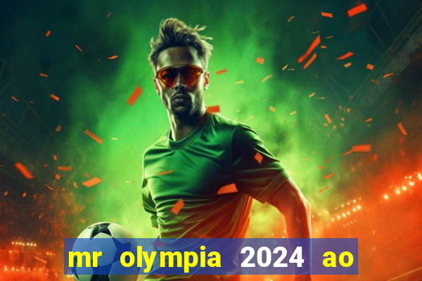 mr olympia 2024 ao vivo gratis