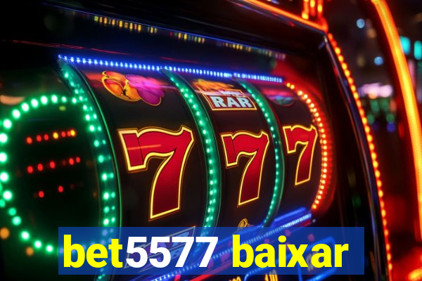 bet5577 baixar