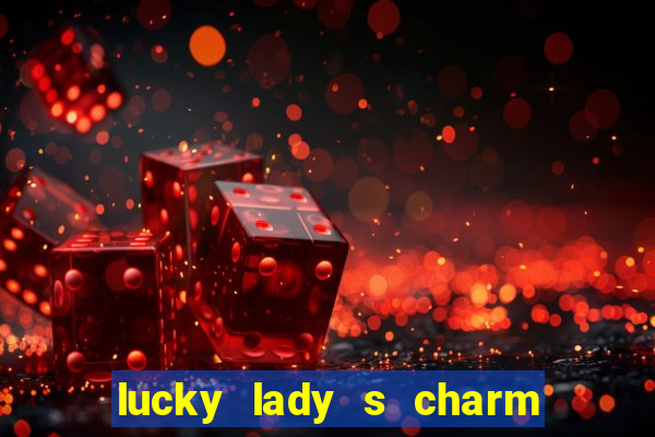 lucky lady s charm deluxe 10 slot