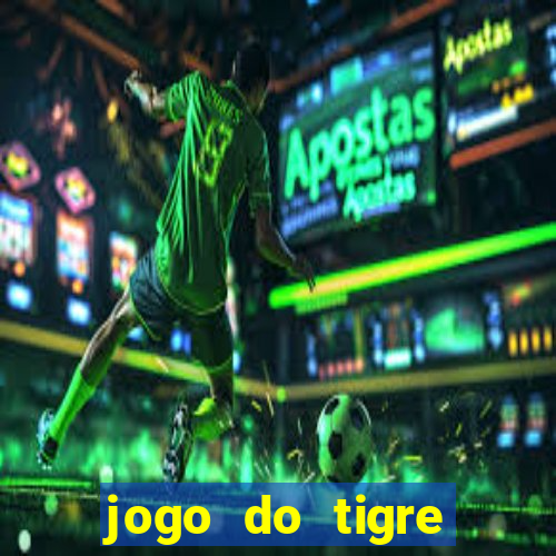 jogo do tigre plataforma de ganhar dinheiro