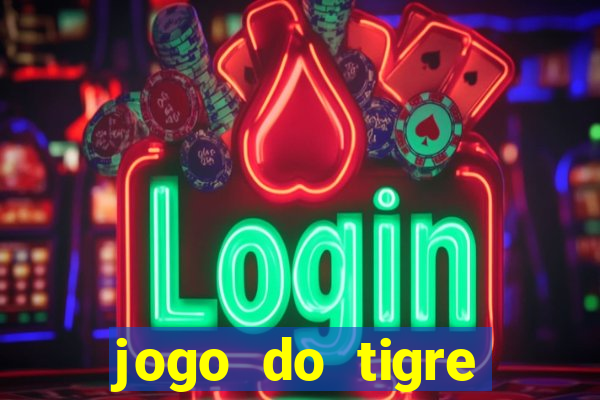 jogo do tigre plataforma de ganhar dinheiro