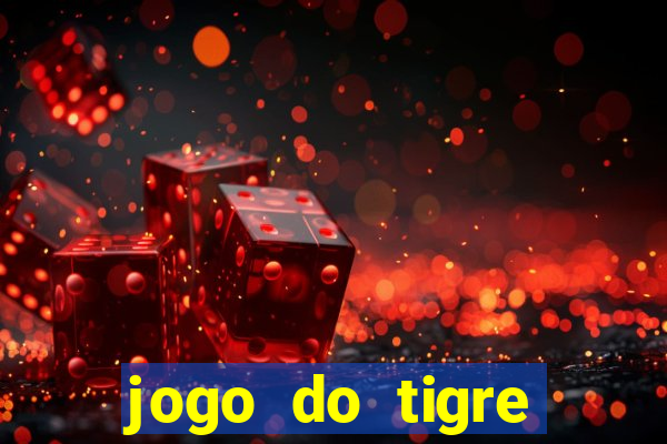 jogo do tigre plataforma de ganhar dinheiro