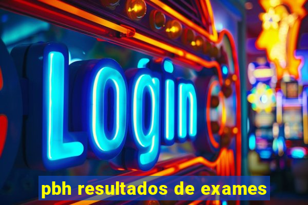 pbh resultados de exames