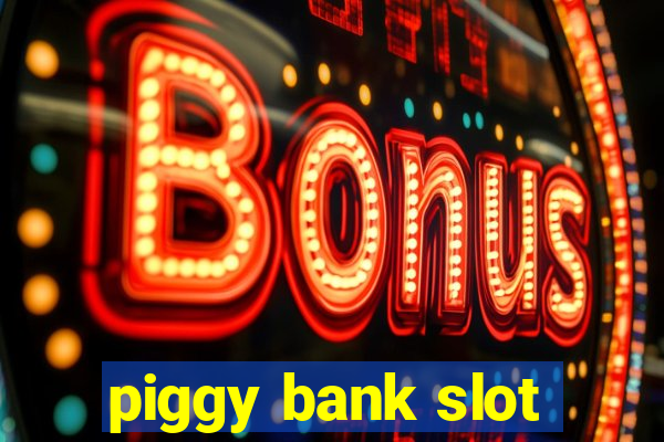 piggy bank slot