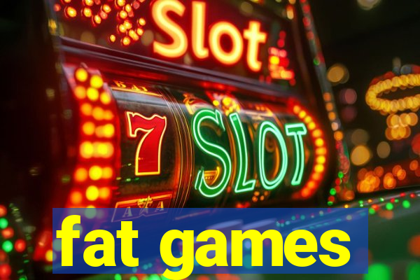 fat games