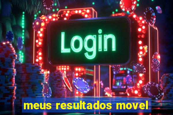 meus resultados movel