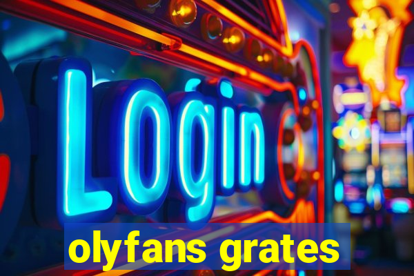 olyfans grates