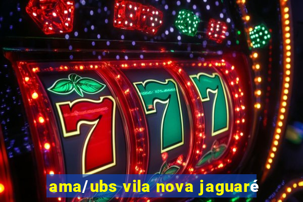 ama/ubs vila nova jaguaré