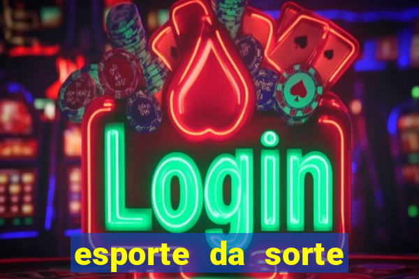 esporte da sorte deposito minimo