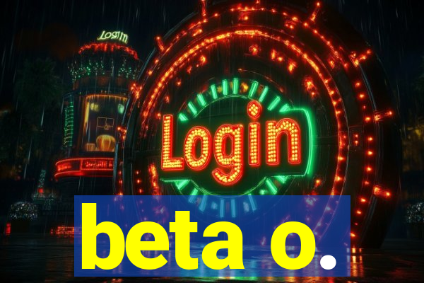 beta o.