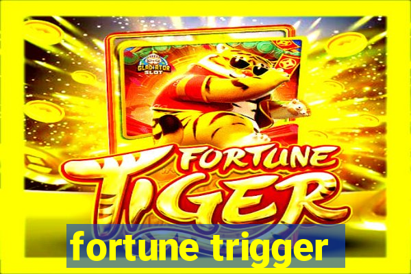 fortune trigger