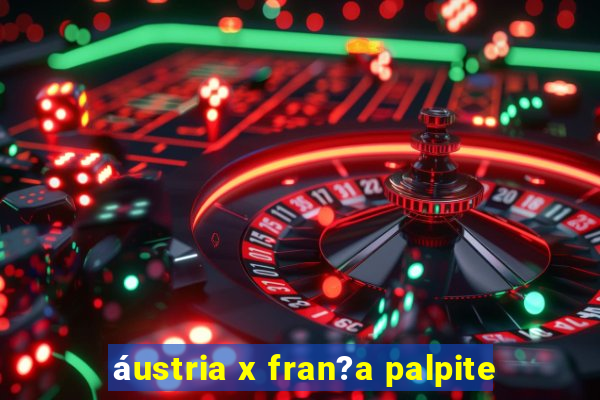 áustria x fran?a palpite