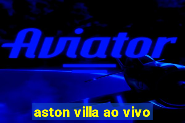 aston villa ao vivo