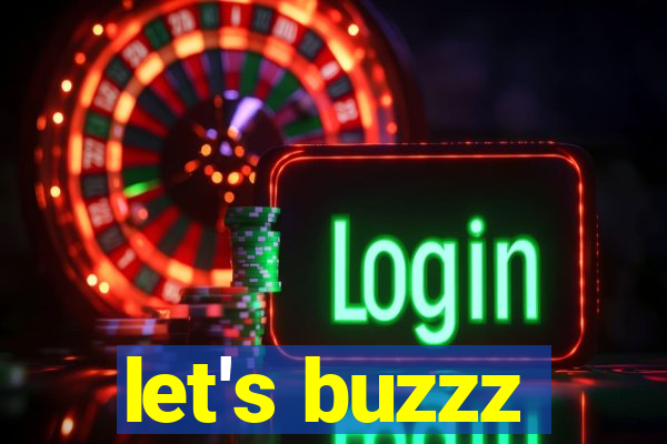 let's buzzz