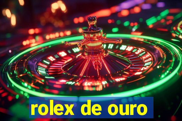 rolex de ouro