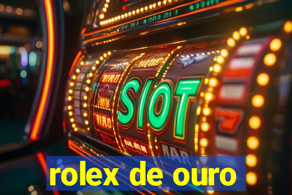 rolex de ouro