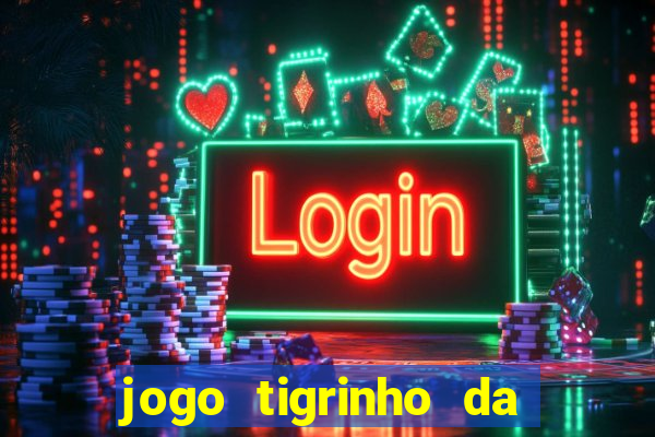 jogo tigrinho da dinheiro mesmo