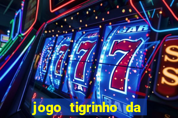 jogo tigrinho da dinheiro mesmo