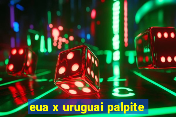 eua x uruguai palpite