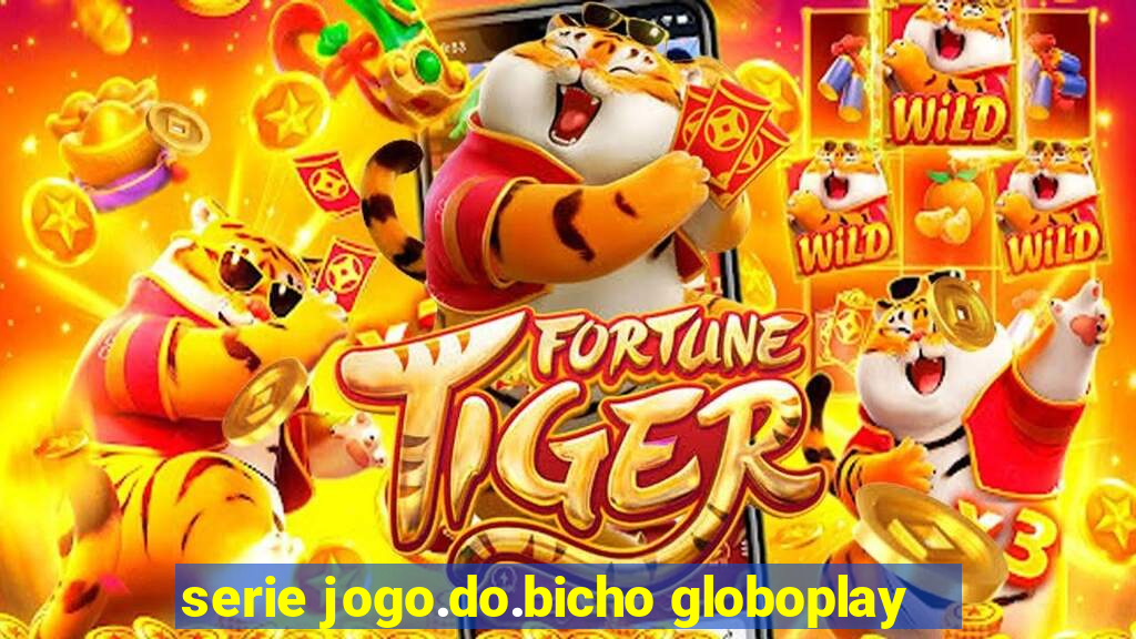 serie jogo.do.bicho globoplay