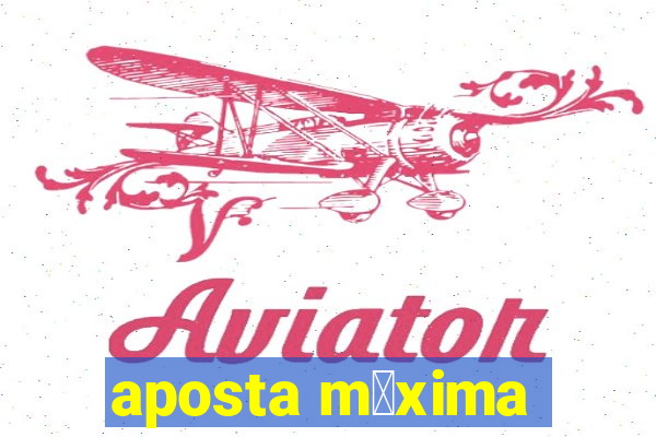 aposta m谩xima